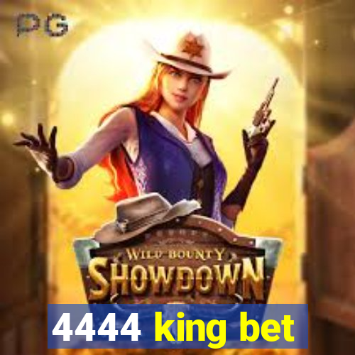 4444 king bet
